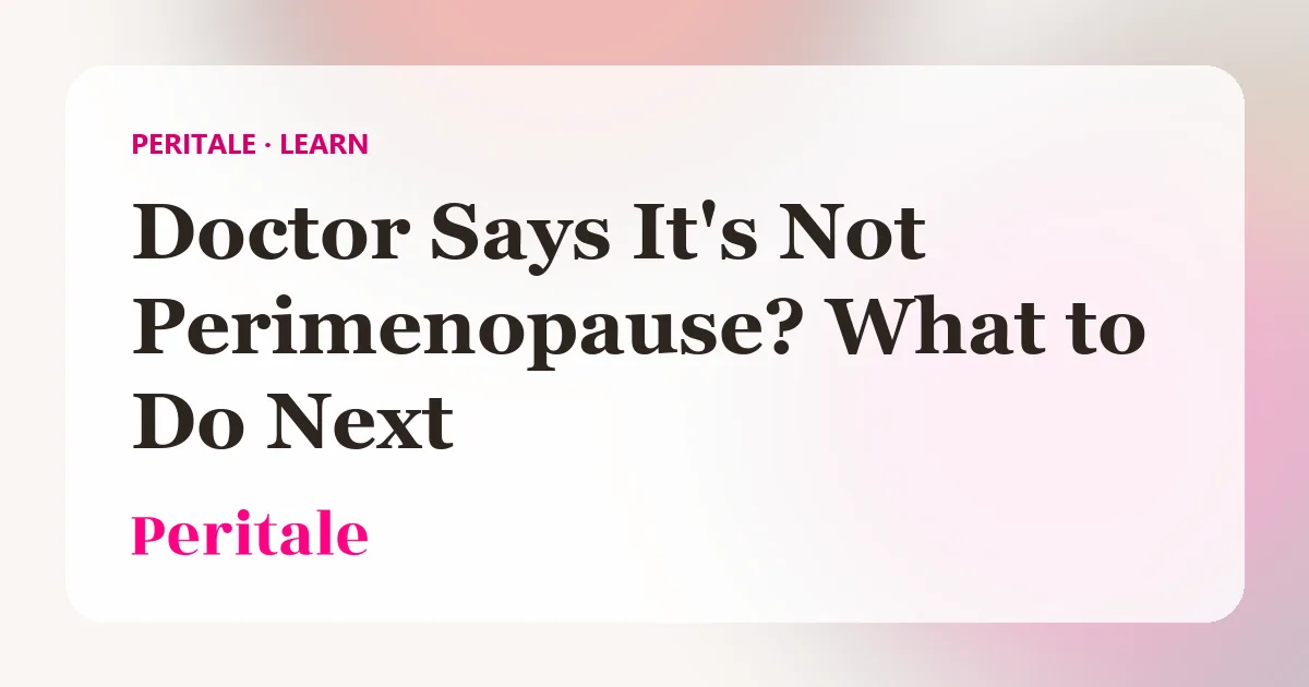Peritale guide cover: Doctor Says It's Not Perimenopause? What to Do Next