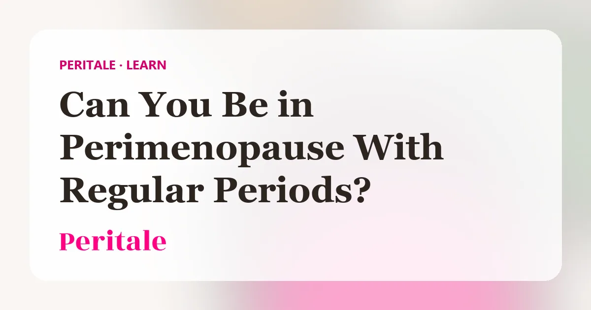 Peritale guide cover: Can You Be in Perimenopause With Regular Periods?